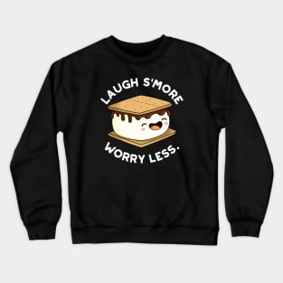 Laugh Smore Worry Less Cute Smore Pun. Crewneck Sweatshirt